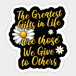 The Greatest Gifts in Life are Those We Give to Others Sticker